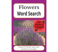 Flowers Word Search: 50+ Puzzles & Solutions | For Flower lovers and Gardeners of all ages | 6 x 9 Inches and 110 pages | Perfect gift for that flower lover.