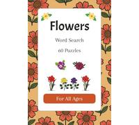 Flowers Word Search 60 Puzzles For All Ages: Word Search Puzzles with Easy to Read Print about Flowers, Roses, Lily and More | 6x9 inches, 120 pages | ... … Gift for Vacations, Holidays and Relaxation