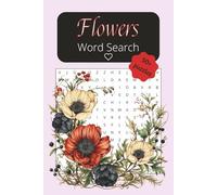 Flowers Word Search Book: Botanical Themed Word Find Puzzle Book For Adults, Seniors and Teens, With Solutions