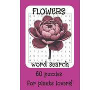 Flowers Word Search Book: Word Searches with Easy to Read Print about Flowers, Plants, Botanic and More I 6x9 inches, 120 pages I 60 Puzzles…Gift for Vacations, Holidays and Free Times
