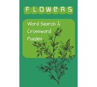 Flowers Word Search & Crossword Puzzle book: Word Search & Crossword Puzzle book about Flowers, Botany | 6x9 inches, 120 Pages | 60 Puzzles.... ... Gifts for Holidays, Vacations, and Relaxation
