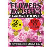 FLOWERS WORD SEARCH: Easy Flower Themed Word Puzzles for Adults and Seniors