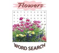 Flowers Word Search Puzzle Book: [6x9, 110 pages, 50+ puzzles] Memory, relaxation, mental stimulation, entertainment... Great gift for birthdays, holidays, vacations and more!