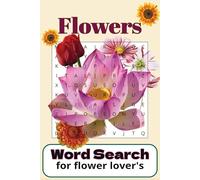 Flowers Word Search Puzzle Book: Floral and Garden-Themed Word Puzzles for All Ages