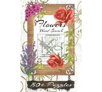 Flowers Word Search: Word Search Puzzles with Easy-to-Read Print about Flowers, Exotic Plants, Bouquets and More, 6x9 inches, 120 pages, 50+ Puzzles…Gift for Vacations, Holidays, and Relaxation