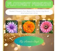 FLOWERY FRIENDS: Sweet Flowers For Beautiful Coloring Book Alphabetical Wise