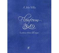 Flowform. La potenza ritmica dell'acqua. Ediz. italiana e inglese