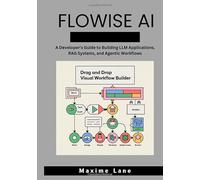 Flowise AI: A Developer's Guide to Building LLM Applications, RAG Systems, and Agentic Workflows