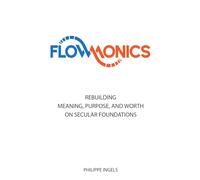 FLOWMONICS: Rebuilding Meaning, Purpose and Worth on Secular Foundations