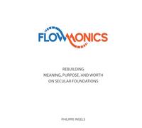 FLOWMONICS: Rebuilding Meaning, Purpose and Worth on Secular Foundations