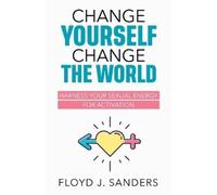 Floyd J Sanders Change Yourself, Change the World (Tascabile)