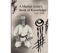 Floyd Laverne Buttke Jr A Martial Artist's Book of Knowledge (Tascabile)