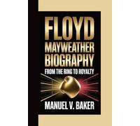 FLOYD MAYWEATHER BIOGRAPHY: From The Ring To Royalty