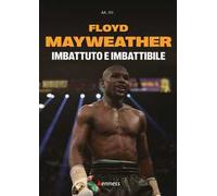 Floyd Mayweather. Imbattuto e imbattibile