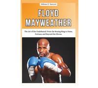 FLOYD MAYWEATHER: The Art of the Undefeated: From the Boxing Ring to Fame, Fortune, and Beyond the Gloves.ATT
