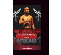 FLOYD MAYWEATHER: THE UNDEFEATED BOXING LEGEND