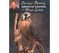 Floyd Schulz Carving and Painting the American Kestrel with Floyd Sc (Tascabile)