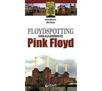 Floydspotting. Guida alla geografia dei Pink Floyd. Ediz. illustrata