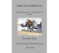 Flt Lt Bert Oliver G Riding The Icy Moonlit Sky. A Rear Gunner's Wor (Tascabile)