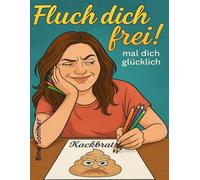 Fluch dich frei! - Das große Schimpfwort-Ausmalbuch: Ausmalbuch für Erwachsene - coloriere Beleidigungen