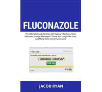 Fluconazole. The ultimate guide to deal with vaginal infections, yeast inf...
