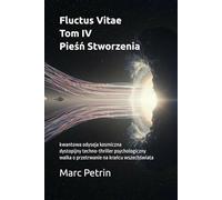 Fluctus Vitae Tom IV - Pieśń Stworzenia: kwantowa odyseja kosmiczna dystopijny techno-thriller psychologiczny walka o przetrwanie na krańcu wszechświata
