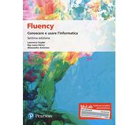 Fluency. Conoscere E Usare L'Informatica. Ediz. MyLab