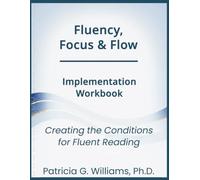 Fluency, Focus & Flow Workbook: An Implementation Workbook for Reading Intervention, Instructional Planning, and IEP Alignment