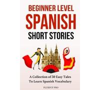 Fluency Pro Beginner Level Spanish Short Stories (Tascabile)