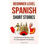 Fluency Pro Beginner Level Spanish Short Stories (Tascabile)
