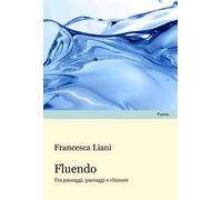 Fluendo. Tra passaggi, paesaggi e chimere