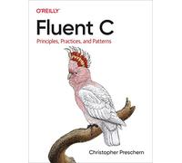 Christopher Preschern – Fluent C: Principles, Practices, and Patterns – Tascabile