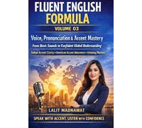 FLUENT ENGLISH FORMULA Volume 03 : Voice, Pronunciation & Accent Mastery (Spoken English): Build clear and confident voice from basics:Master Indian accent with clarity and professionalism