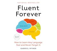 Fluent Forever (Revised Edition): How to Learn Any Language Fast and Never Forget It