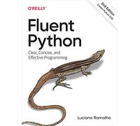 Fluent Python: Clear, Concise, and Effective Programming by Ramalho, Luciano
