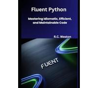 Fluent Python: Mastering Idiomatic, Efficient, and Maintainable Code