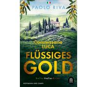 Flüssiges Gold: Commissario Lucas erster Fall. Ein Bella-Italia-Krimi