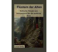 Flüstern der Alten: Keltische Rituale neu interpretiert für die moderne Hexe