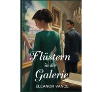 Flüstern in der Galerie: Ein spannender Krimiroman, in dem Kunst und Leidenschaft in Paris aufeinandertreffen