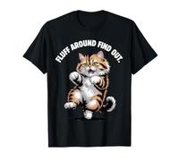 Fluff Around Find out Funny Fluffy Cat Kitten Meme Quote Maglietta
