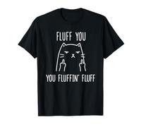 Fluff You You Fluffin' Fluff - Gatto Arrabbiato con Dito Medio Maglietta