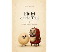 Fluffi on the Trail: A Little Hero’s Guidebook