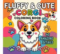 Fluffy and Cute Corgi: Coloring Book for Kids Ages 2+ featuring Adorable Dogs with Awesome Facts - Cozy, Fun and Educational