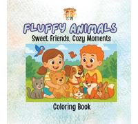 Fluffy Animals: Sweet Friends, Cozy Moments: Cute and Calming Coloring Book for Kids Ages 3-11