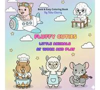 FLUFFY CUTIES: LITTLE FRIENDS AT WORK AND PLAY