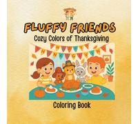 Fluffy Friends - Cozy Colors of Thanksgiving: A Gratitude-Filled Animal Coloring Book for Fall Fun & Family Moments