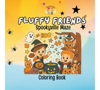 Fluffy Friends: Spookyville Maze: A Fun-Filled Halloween Maze & Coloring Adventure with Friendly Frights and Fluffy Puzzles