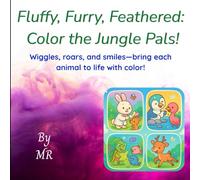 Fluffy, Furry, Feathered : Color the Jungle Pals!: Wiggles, roars, and smiles-bring each animal to life with color!