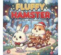 Fluffy Hamster - A Cute Christmas Coloring Book: Adorable Holiday Hamster Scenes with Simple, Funny, and Easy-to-Color Christmas Designs for All Ages