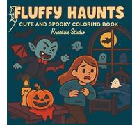 Fluffy Haunts Coloring Book: Cute Haunted Coloring Pages, Spooky Cute Coloring Book for Adults, Kawaii Halloween Ghosts, Adorable Haunted House Coloring, Creepy but Cute Coloring Fun